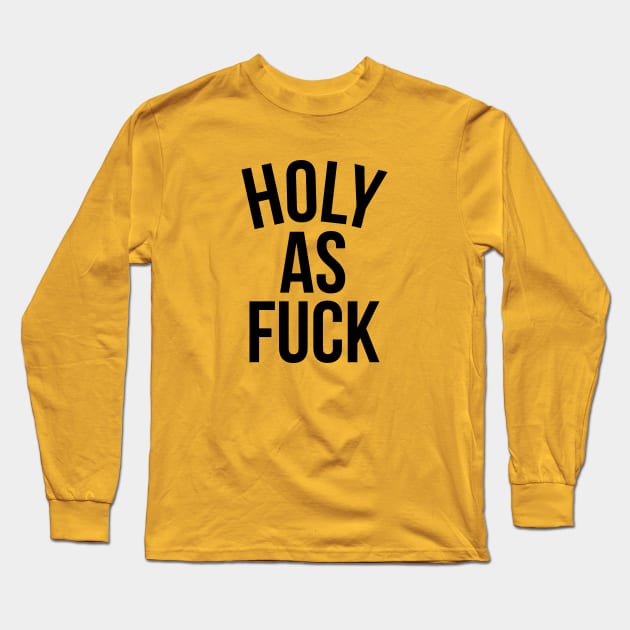 Holy As Fuck Long Sleeve T-Shirt by portraiteam